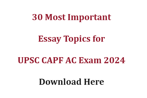 Essay Topics for UPSC CAPF AC Exam 2024, 30 Most Important Essay Topics for UPSC CAPF AC Exam 2024