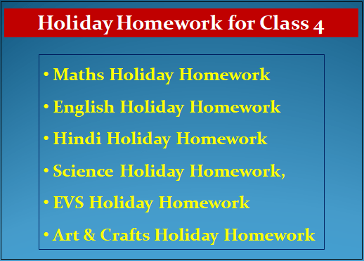 Holiday Homework for Class 4: Maths Holiday Homework, English Holiday Homework, Science Holiday Homework, EVS Holiday Homework and Art and Crafts Holiday Homework. 